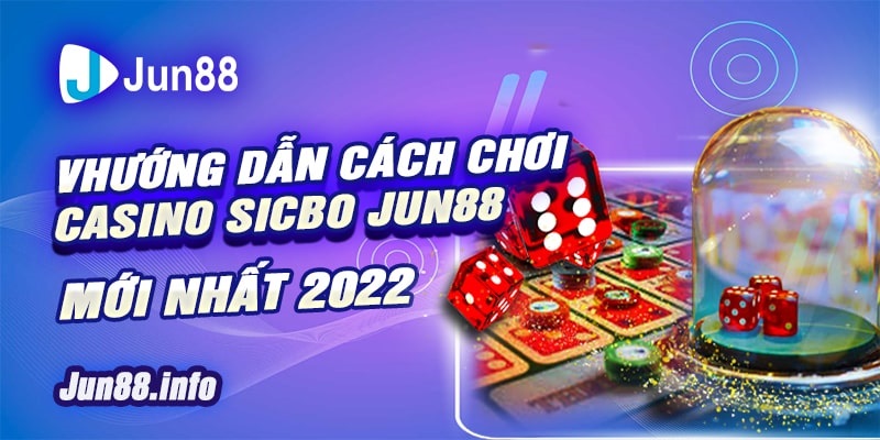 1 Huong dan cach choi Casino Sicbo Jun88 moi nhat 2022 min