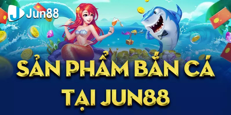 Sơ lược về tựa game Bắn cá đổi thưởng Jun88 là gì?