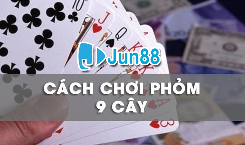 Hướng dẫn cách chơi phỏm 9 cây Jun88 từ game thủ